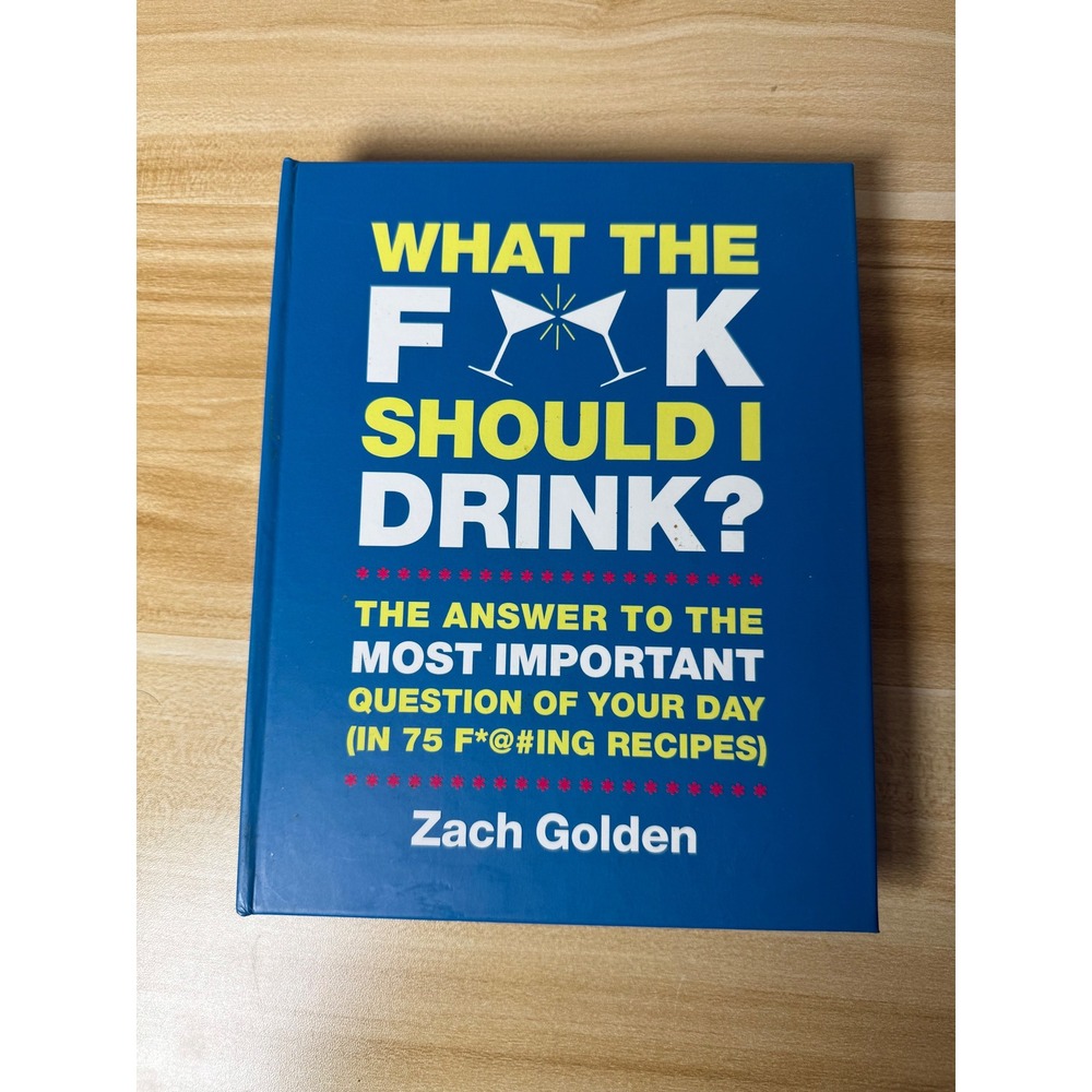 What the F*@k Should I Drink? Cocktail Recipe Book Zach‎ Golden